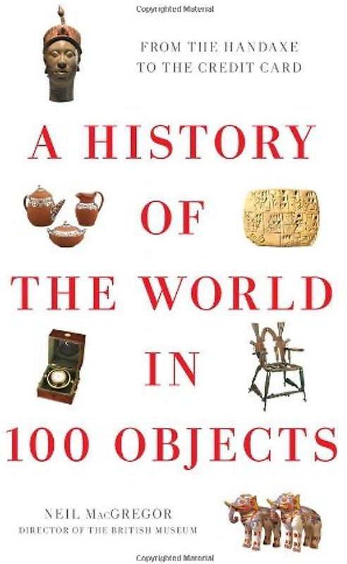 A History of the World in 100 Objects - MacGregor, Neil