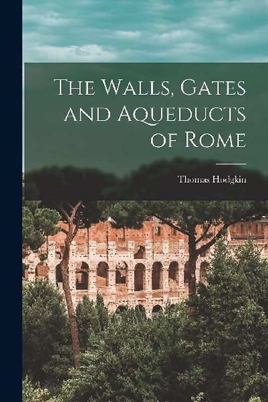 The Walls, Gates and Aqueducts of Rome