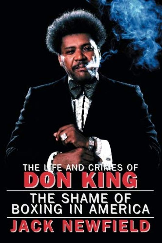 The Life and Crimes of Don King: The Shame of Boxing in America