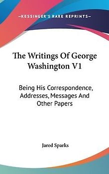The Writings Of George Washington V1