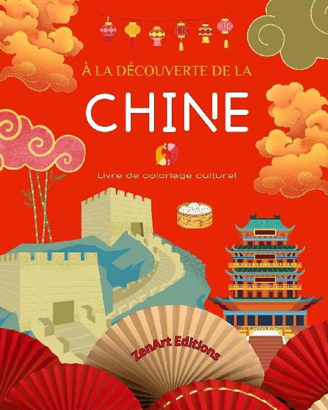 À la découverte de la Chine - Livre de coloriage culturel - Dessins classiques et contemporains de symboles chinois