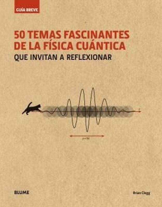 Guía breve : 50 temas fascinantes de la física cuántica : que invitan a reflexionar