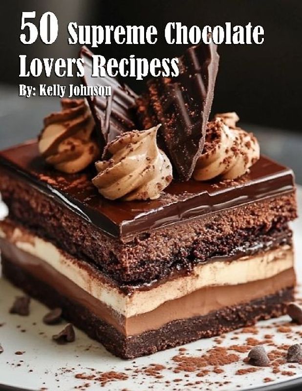 50 Supreme Chocolate Dessert Lovers Recipes