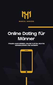 Online Dating für Männer: Frauen anschreiben, online flirten, richtig kennenlernen und erobern