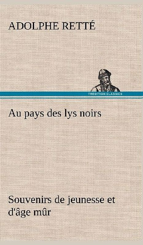 Au pays des lys noirs Souvenirs de jeunesse et d'âge mûr