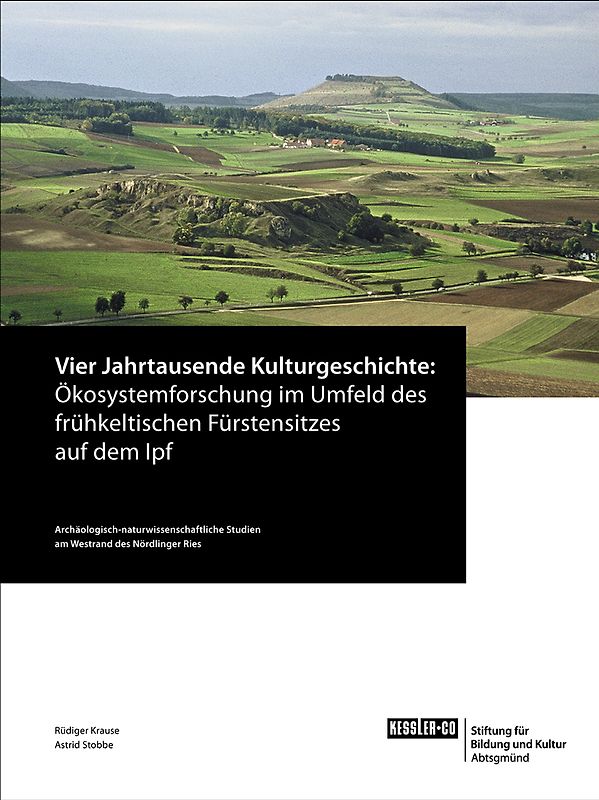 Vier Jahrtausende Kulturgeschichte: Ökosystemforschung im Umfeld des frühkeltischen Fürstensitzes auf dem Ipf