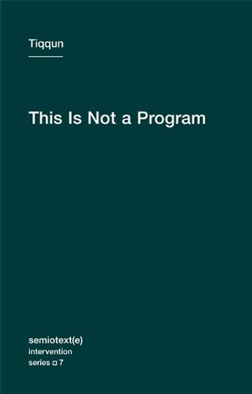 This is Not a Program (Semiotext(e) Intervention (Numbered)) - Tiqqun