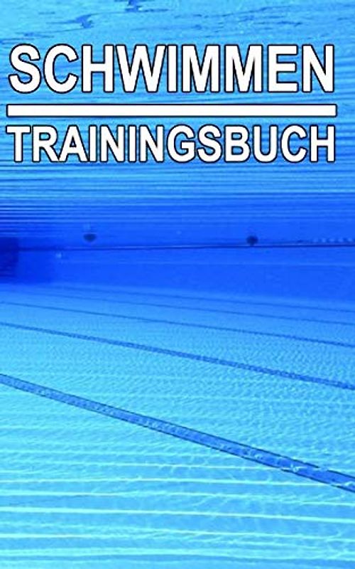 Schwimmen Trainingsbuch: Tagebuch zum selbst ausfüllen für alle Schwimmer, Triathleten perfekt fürs Training
