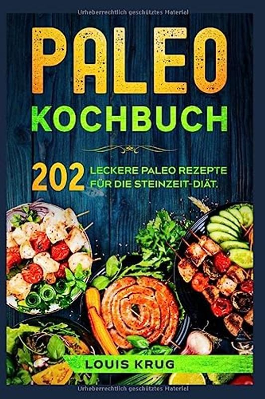 Paleo Kochbuch: 202 leckere Paleo Rezepte für die Steinzeit-Diät.