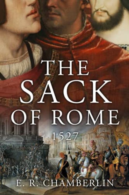 The Sack of Rome (The Mad, Bad and Ugly of Italian History)