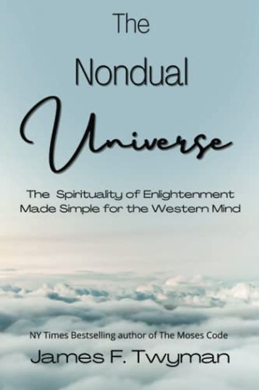 The Nondual Universe: The Spirituality of Enlightenment Made Simple for the Western Mind