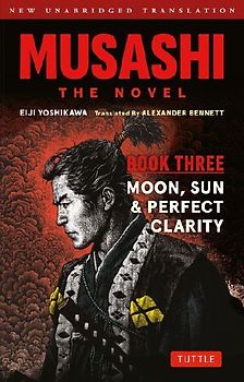 Musashi: Book Three - Moon, Sun & Perfect Clarity- The Novel