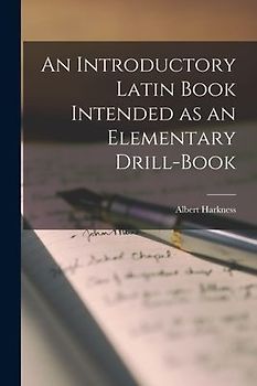 An Introductory Latin Book Intended as an Elementary Drill-Book
