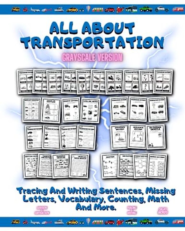 All About Transportation Grayscale Version: Tracing And Writing Sentences, Missing Letters, Vocabulary, Counting, Math And More. Tracing And Writing ... Letters, Vocabulary, Counting, Math And More.