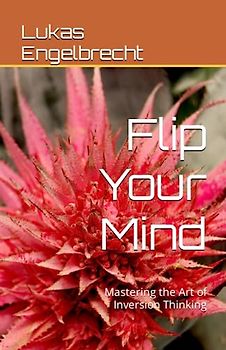 Flip Your Mind: Mastering the Art of Inversion Thinking