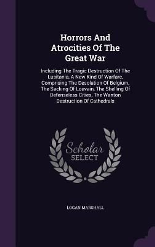 Horrors And Atrocities Of The Great War