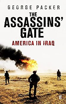 The Assassin's Gate. America in Iraq - George Packer