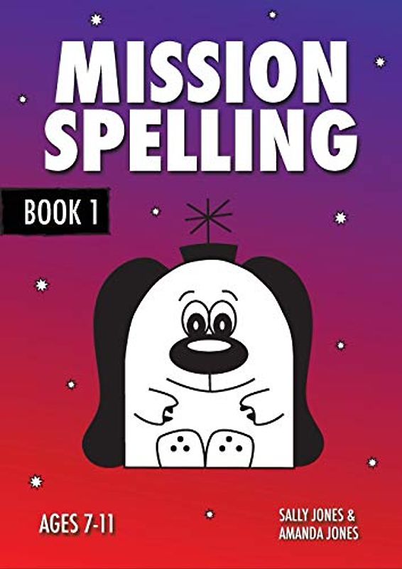 Mission Spelling: Book 1: A Crash Course To Succeed In Spelling With Phonics (ages 7-11 years)