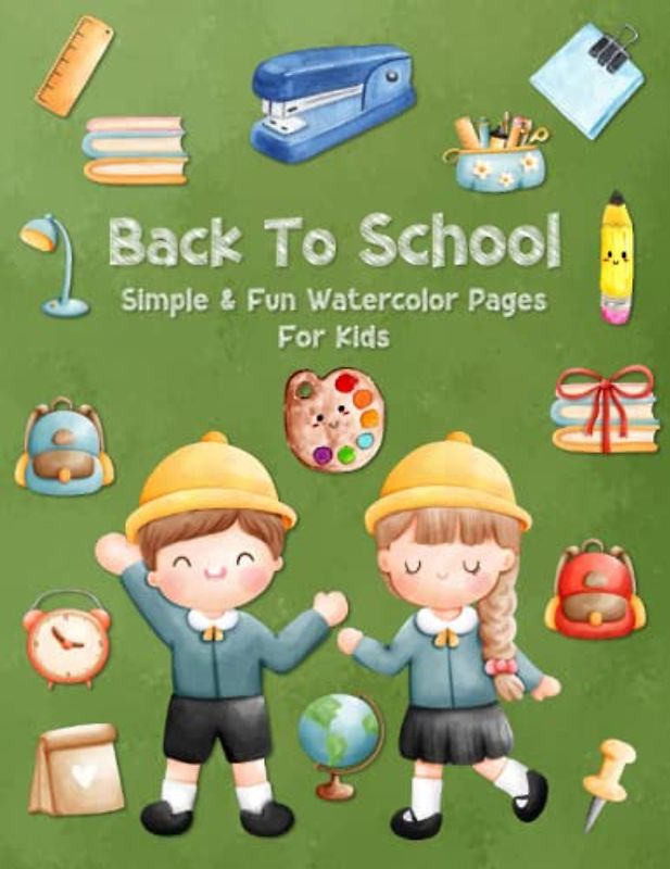 Back To School Simple & Fun Watercolor Pages For Kids: Easy Color, Draw, And Paint Book For Beginner Artists