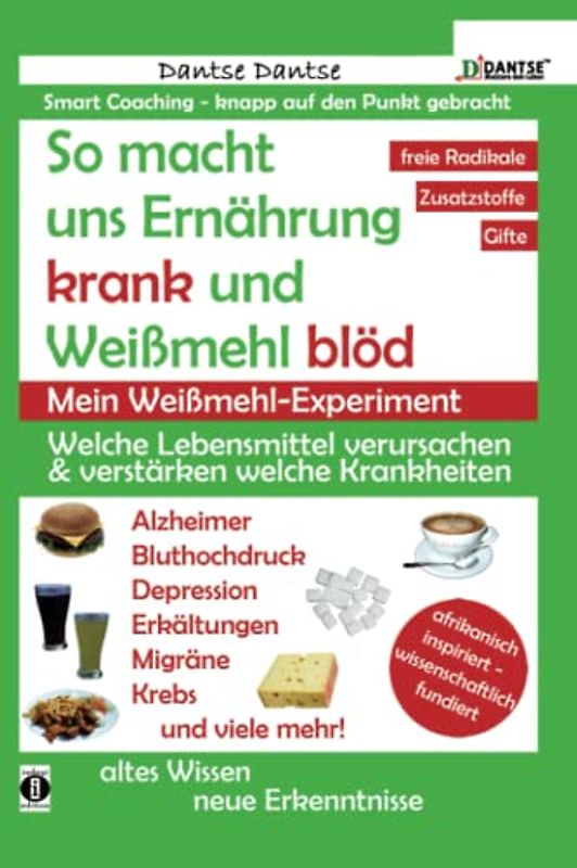 Einstieg 1: So macht uns Ernährung krank & Weißmehl blöd: Welche Lebensmittel verursachen & verstärken welche Krankheiten?: Chemikalien, gefährliche E-Stoffe, krebserregende Gifte in Lebensmitteln.