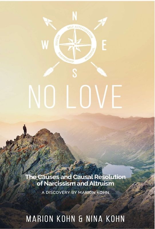 NO LOVE, The Causes and Causal Resolution of Narcissism and Altruism