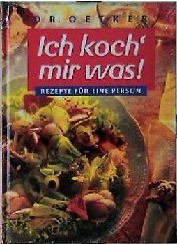 Ich koch' mir was. Rezepte für eine Person