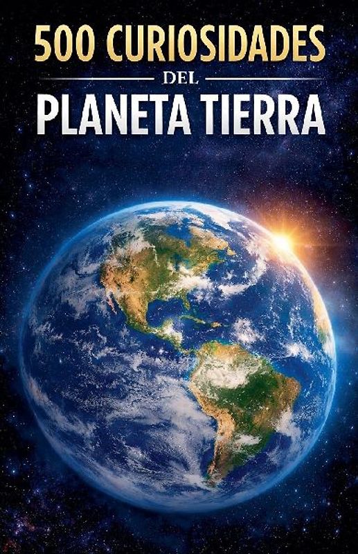 500 Curiosidades del Planeta Tierra