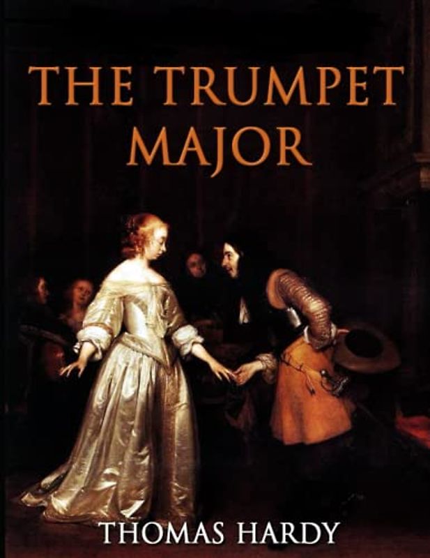 The Trumpet-Major: Large print Enjoyable reading Beautiful fonts and formatting edited Full and original version