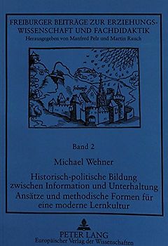 Historisch-politische Bildung zwischen Information und Unterhaltung- Ansätze und methodische Formen für eine moderne Lernkultur