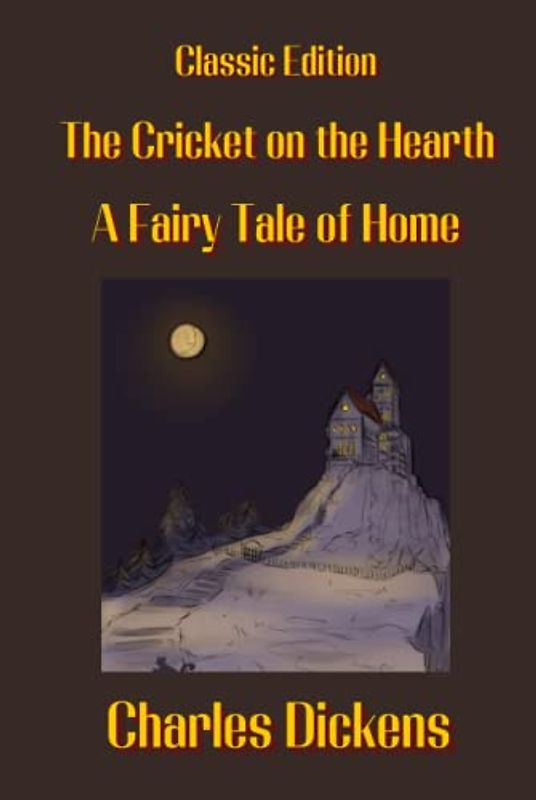 The Cricket on the Hearth : A Fairy Tale of Home: With Original Illustrations