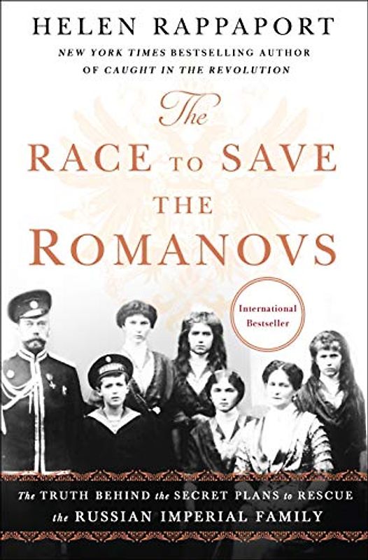The Race to Save the Romanovs: The Truth Behind the Secret Plans to Rescue the Russian Imperial Family (INTERNATIONAL EDITION)