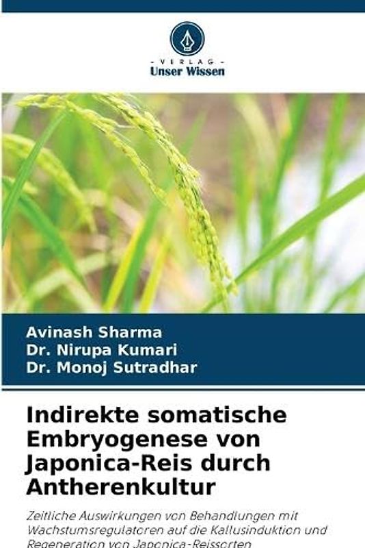 Indirekte somatische Embryogenese von Japonica-Reis durch Antherenkultur: Zeitliche Auswirkungen von Behandlungen mit Wachstumsregulatoren auf die ... und Regeneration von Japonica-Reissorten
