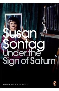 Under the Sign of Saturn: Essays (Penguin Modern Classics) - Susan Sontag