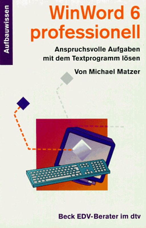 WinWord 6 professionell. Anspruchsvolle Aufgaben mit dem Textprogramm lösen. Aufbauwissen