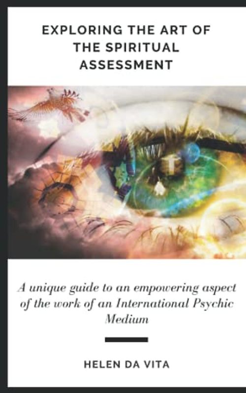 Exploring The Art Of The Spiritual Assessment: A unique guide exploring an empowering aspect of the work of an International Psychic Medium