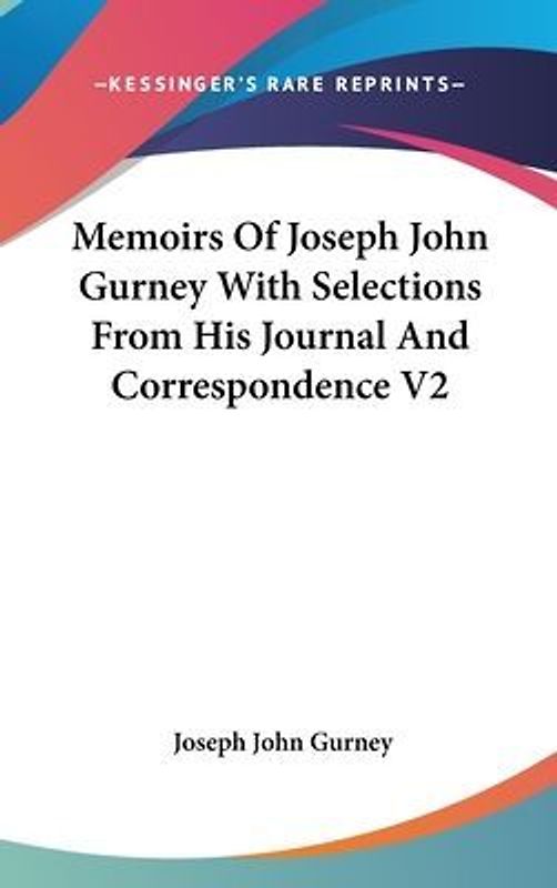Memoirs Of Joseph John Gurney With Selections From His Journal And Correspondence V2