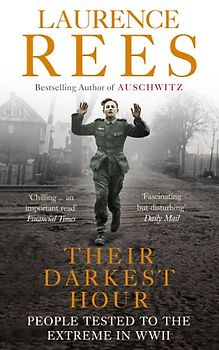 Their Darkest Hour: People Tested to the Extreme in WWII - Rees, Laurence