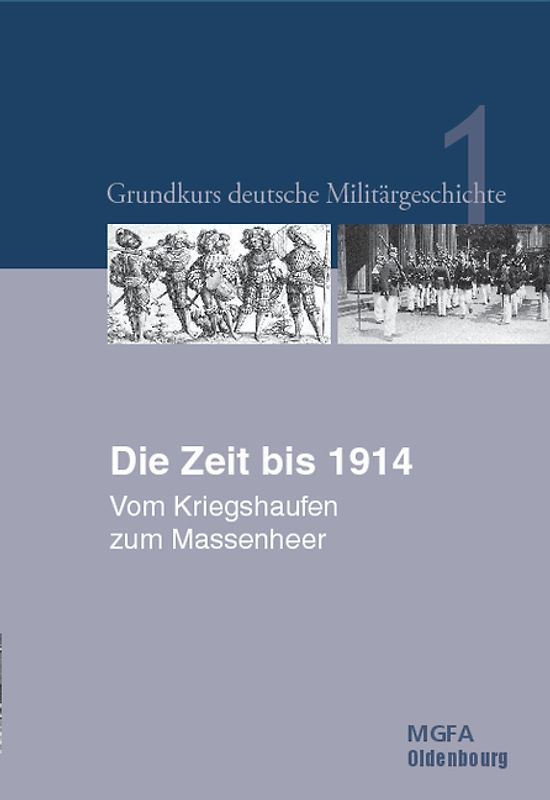 Grundkurs deutsche Militärgeschichte. Im Auftrag des Militärgeschichtlichen... / Die Zeit bis 1914