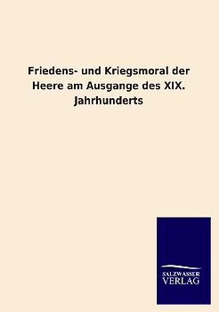 Friedens- und Kriegsmoral der Heere am Ausgange des XIX. Jahrhunderts