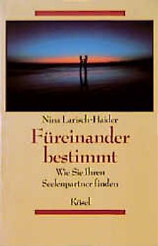 Füreinander bestimmt. Wie Sie Ihren Seelenpartner finden