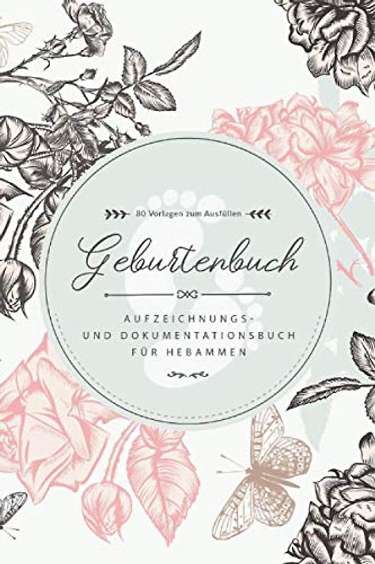 Geburtenbuch • Aufzeichnungs- und Dokumentationsbuch für Hebammen • 80 Vorlagen zum Ausfüllen: Ausführliches Geburtenbuch für Hebammen • handliches ... • Platz für 80 Geburten • Abstrakte Blumen