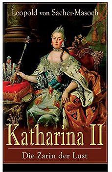 Katharina II: Die Zarin der Lust: Russische Hofgeschichten