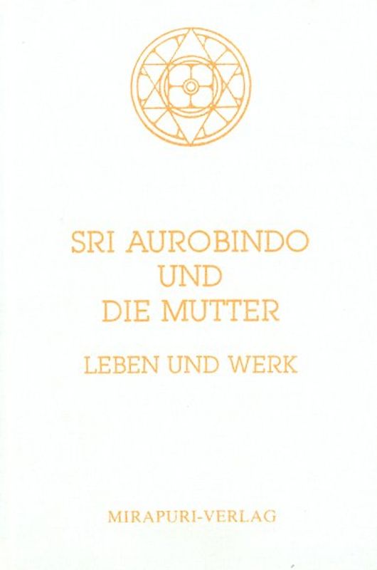 Sri Aurobindo und Die Mutter: Leben und Werk