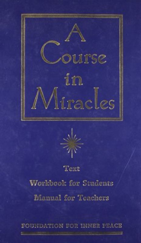 A Course in Miracles: Combined Volume: The Text Workbook for Students, Manual for Teachers - Foundation for Inner Peace