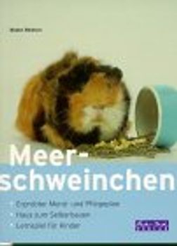 Meerschweinchen. Erprobter Menü- und Pflegeplan. Haus zum Selberbauen. Lernspiele für Kinder