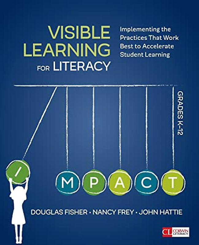 Visible Learning for Literacy, Grades K-12: Implementing the Practices That Work Best to Accelerate Student Learning (Corwin Literacy)
