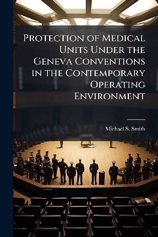 Protection of Medical Units Under the Geneva Conventions in the Contemporary Operating Environment