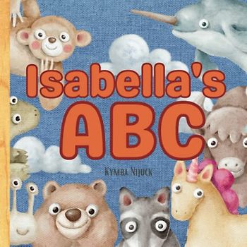 Isabella's ABC: A Personalized Kids Book Just for Isabella! Discover the ABCs of Self-Love with Animal Friends: A Personalized Children's Book Filled ... Birthdays (Isabella's Personalized Library)