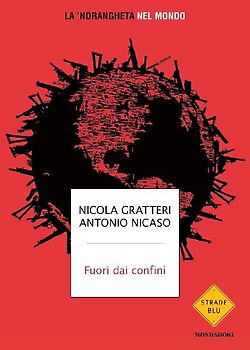 Fuori dai confini. La 'ndrangheta nel mondo