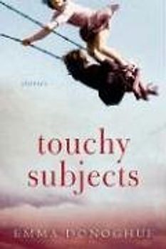 Touchy Subjects: Stories - Donoghue, Emma